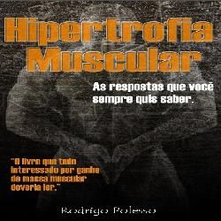 Hipertrofia Muscular - As respostas que você sempre quis sab